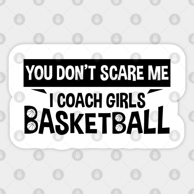 You Don't Scare Me I Coach Girls Basketball Coaches Gifts Sticker by zerouss